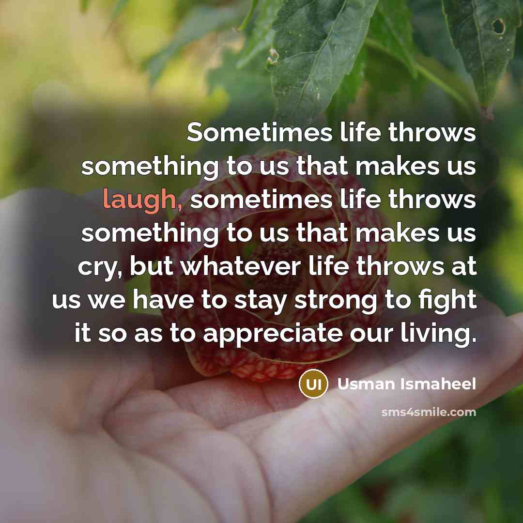 “Sometimes life throws something to us that makes us laugh,…” quote by Usman Ismaheel