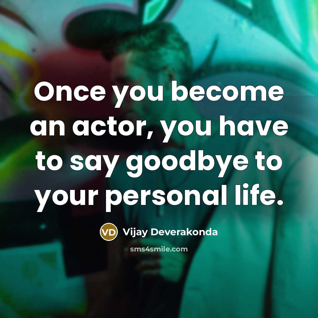 “Once you become an actor, you have to say goodbye…” quote by Vijay Deverakonda