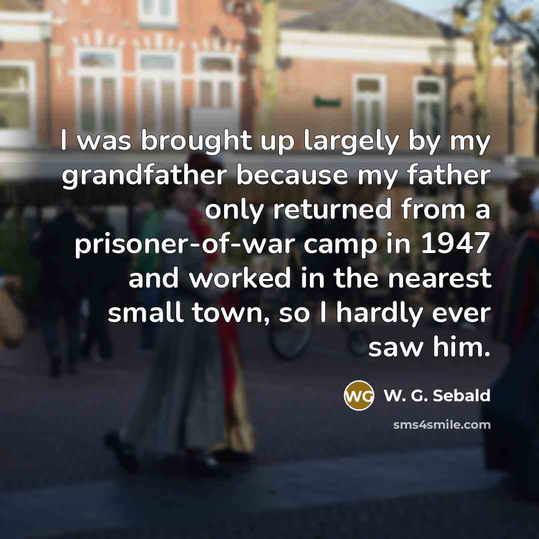 “I was brought up largely by my grandfather because my…” quote by W. G. Sebald