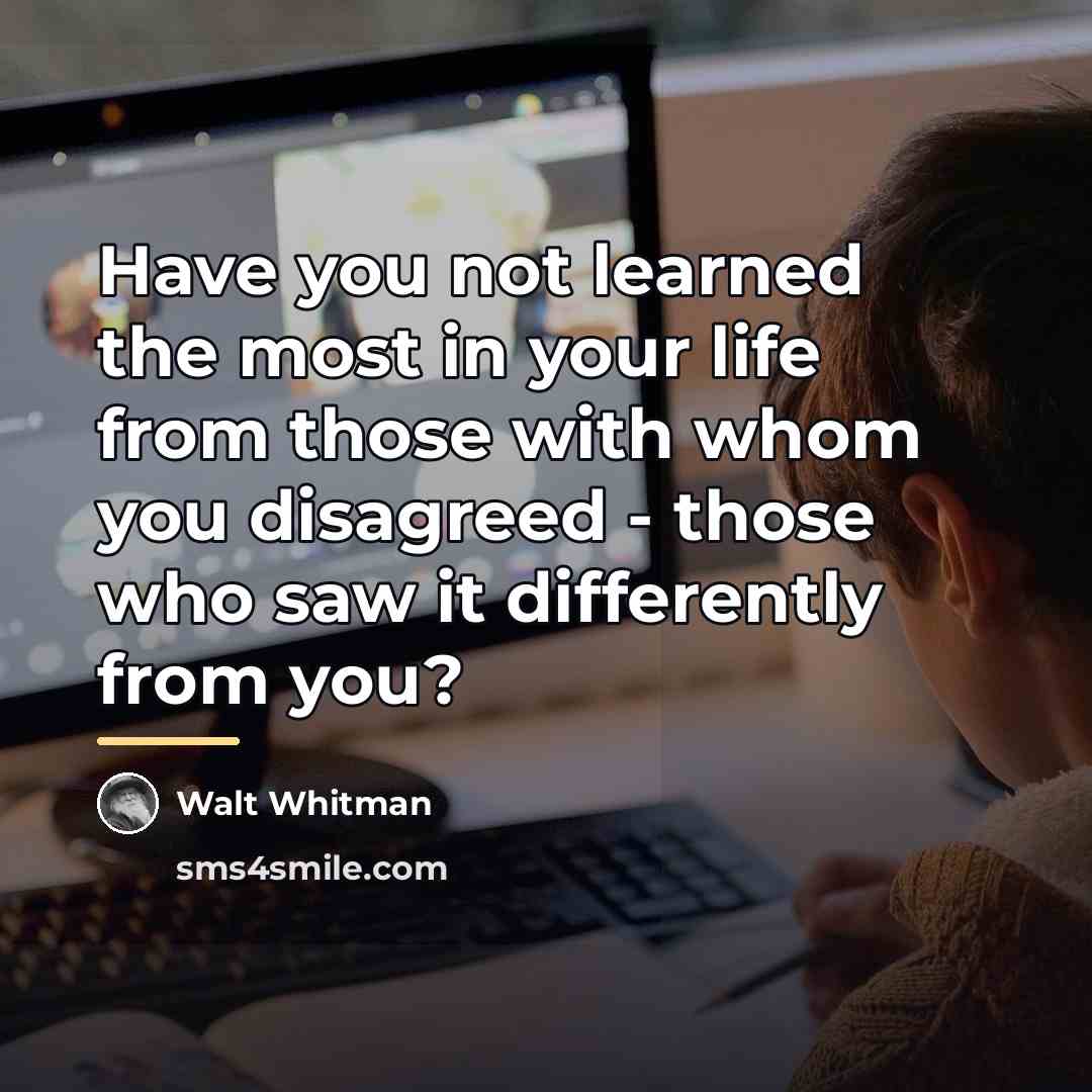 “Have you not learned the most in your life from…” quote by Walt Whitman