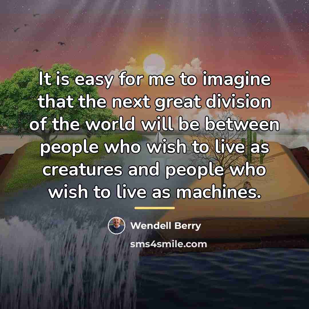“It is easy for me to imagine that the next…” quote by Wendell Berry