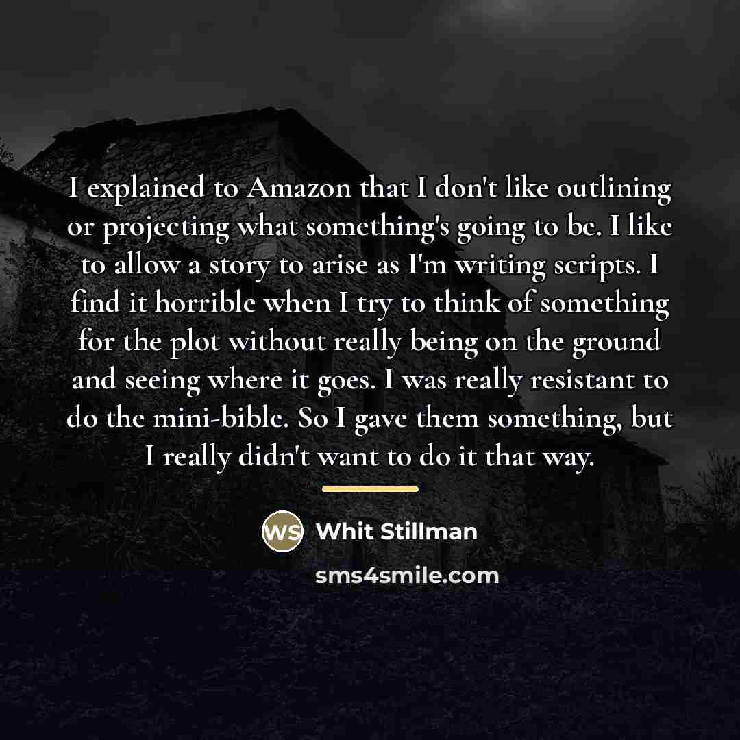 “I explained to Amazon that I don't like outlining or…” quote by Whit Stillman