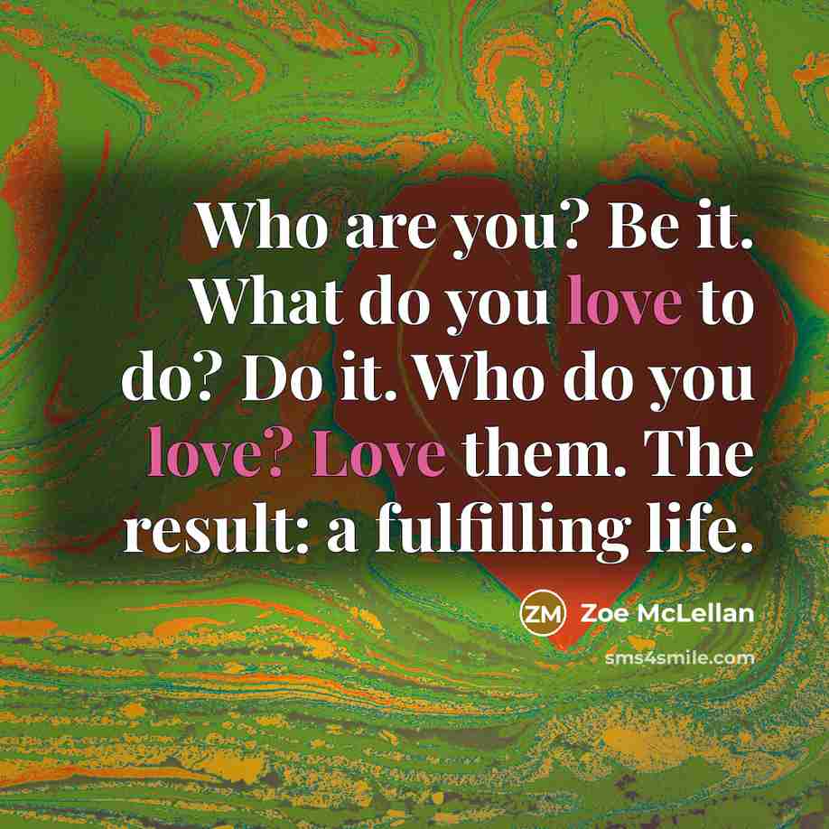 “Who are you? Be it. What do you love to…” quote by Zoe McLellan