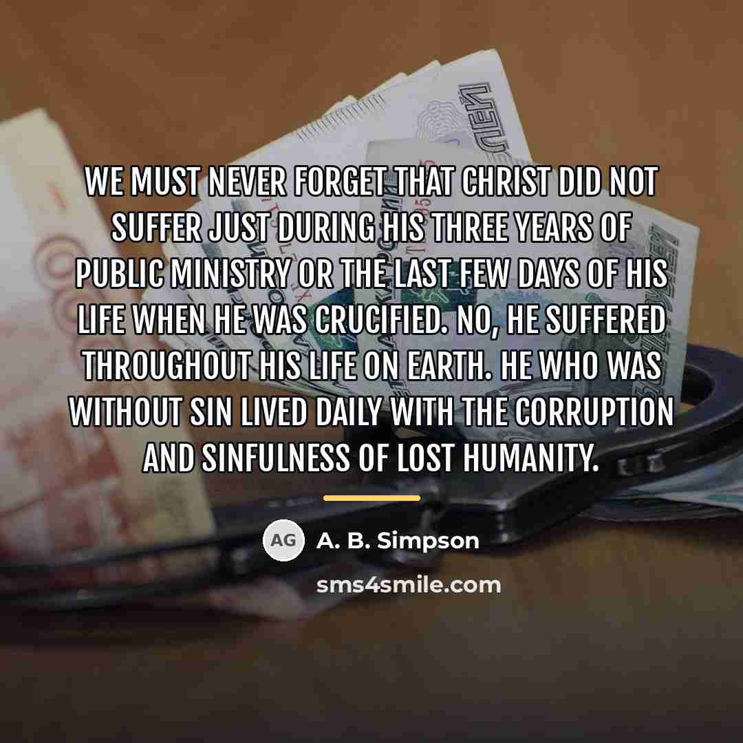 “We must never forget that Christ did not suffer just…” quote by A. B. Simpson