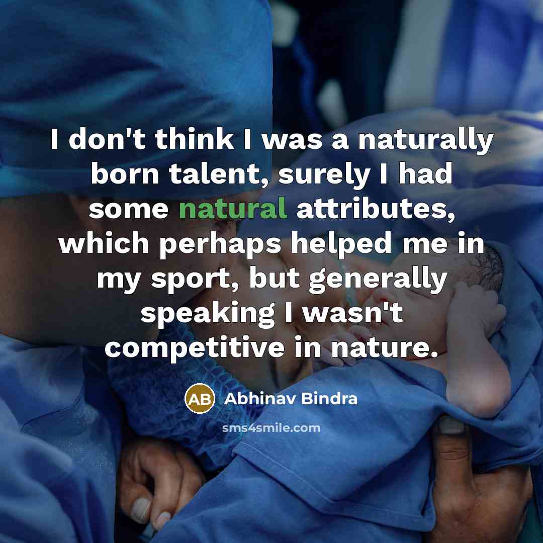 “I don't think I was a naturally born talent, surely…” quote by Abhinav Bindra