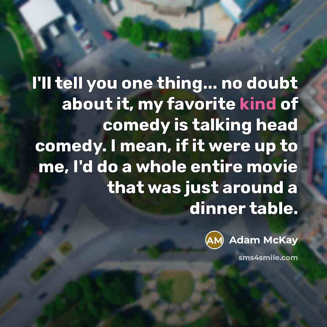 “I'll tell you one thing... no doubt about it, my…” quote by Adam McKay