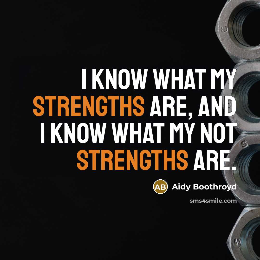 “I know what my strengths are, and I know what my not strengths are.” quote by Aidy Boothroyd