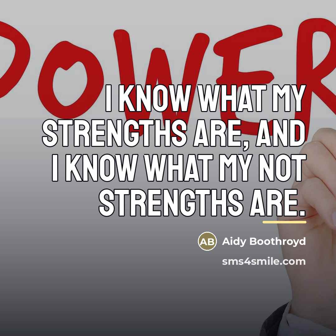 “I know what my strengths are, and I know what…” quote by Aidy Boothroyd