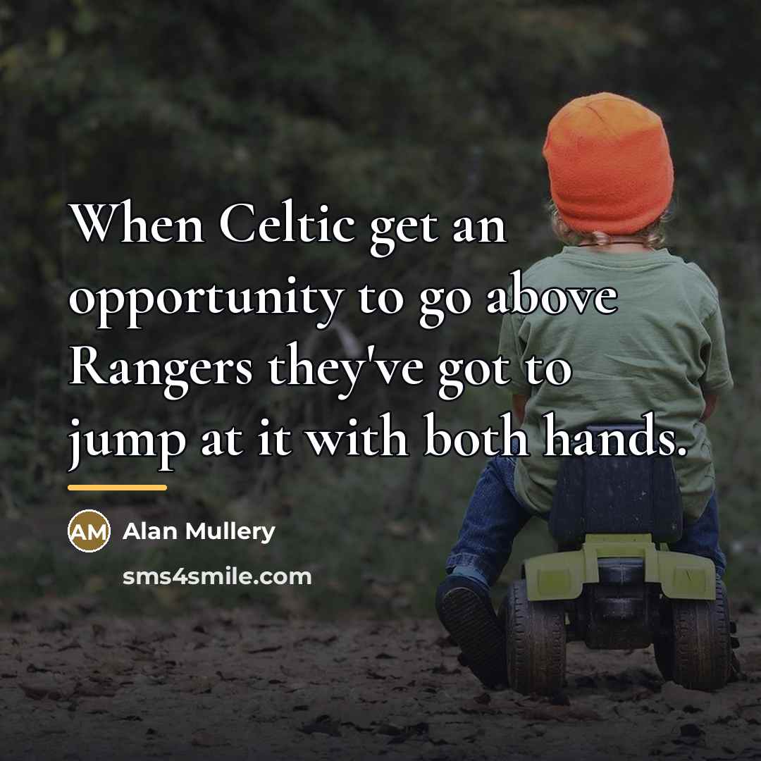 “When Celtic get an opportunity to go above Rangers they've…” quote by Alan Mullery