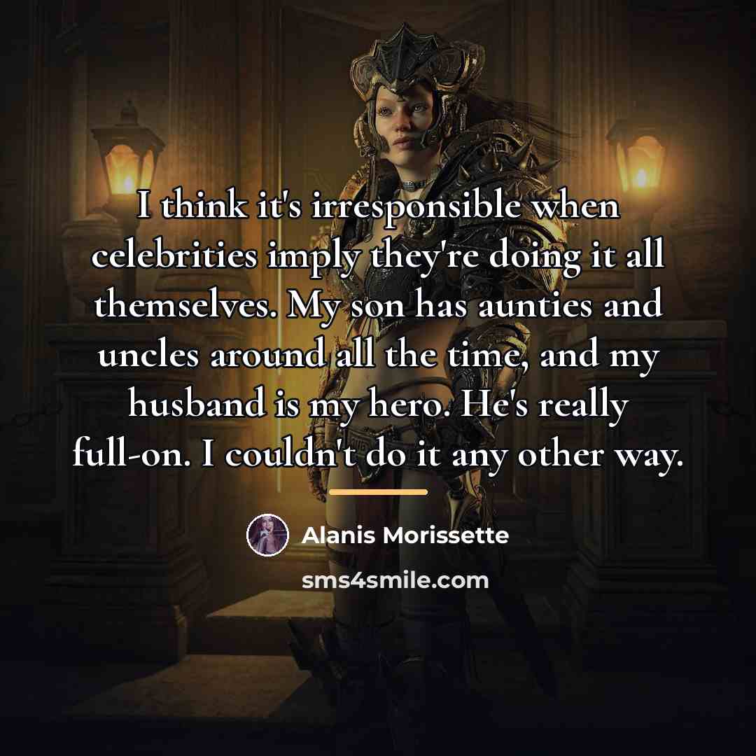 “I think it's irresponsible when celebrities imply they're doing it…” quote by Alanis Morissette