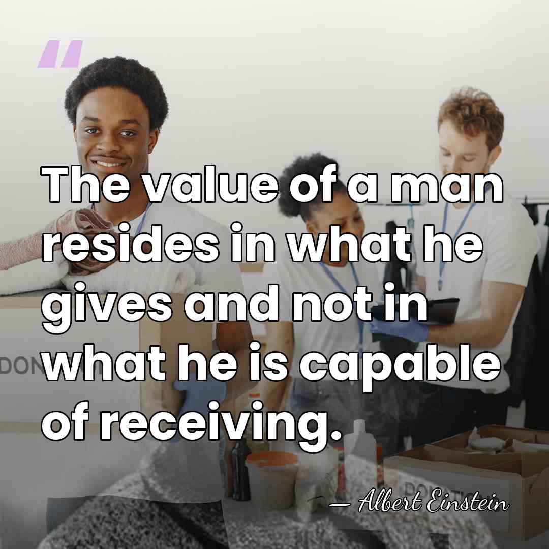 The value of a man resides in what he gives and not&hellip; - Albert Einstein