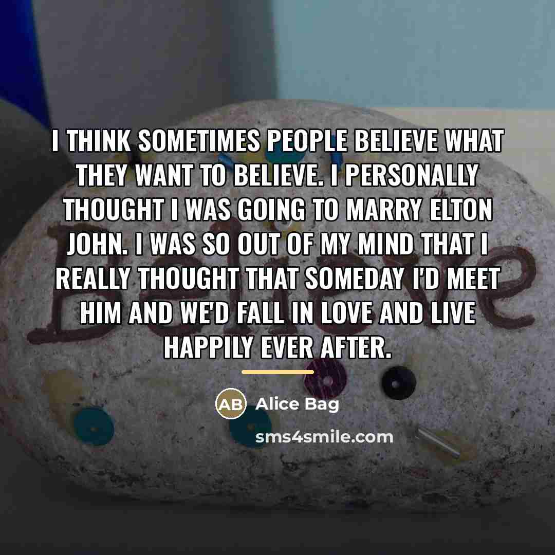 “I think sometimes people believe what they want to believe.…” quote by Alice Bag