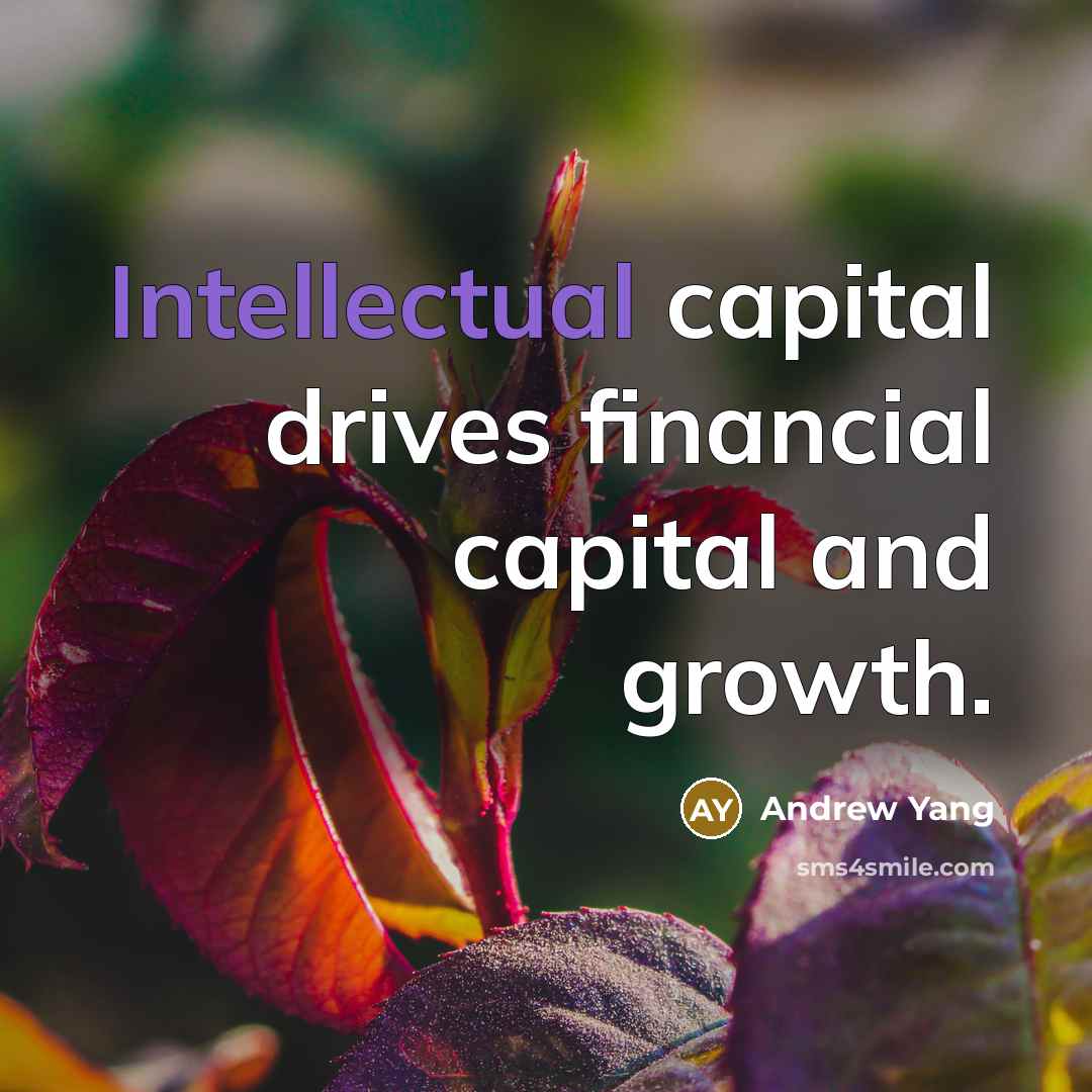 “Intellectual capital drives financial capital and growth.…” quote by Andrew Yang