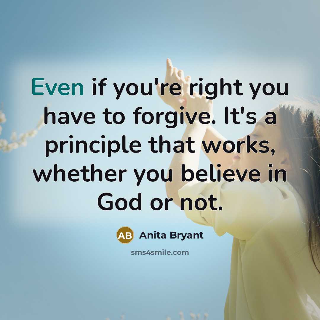 “Even if you're right you have to forgive. It's a…” quote by Anita Bryant