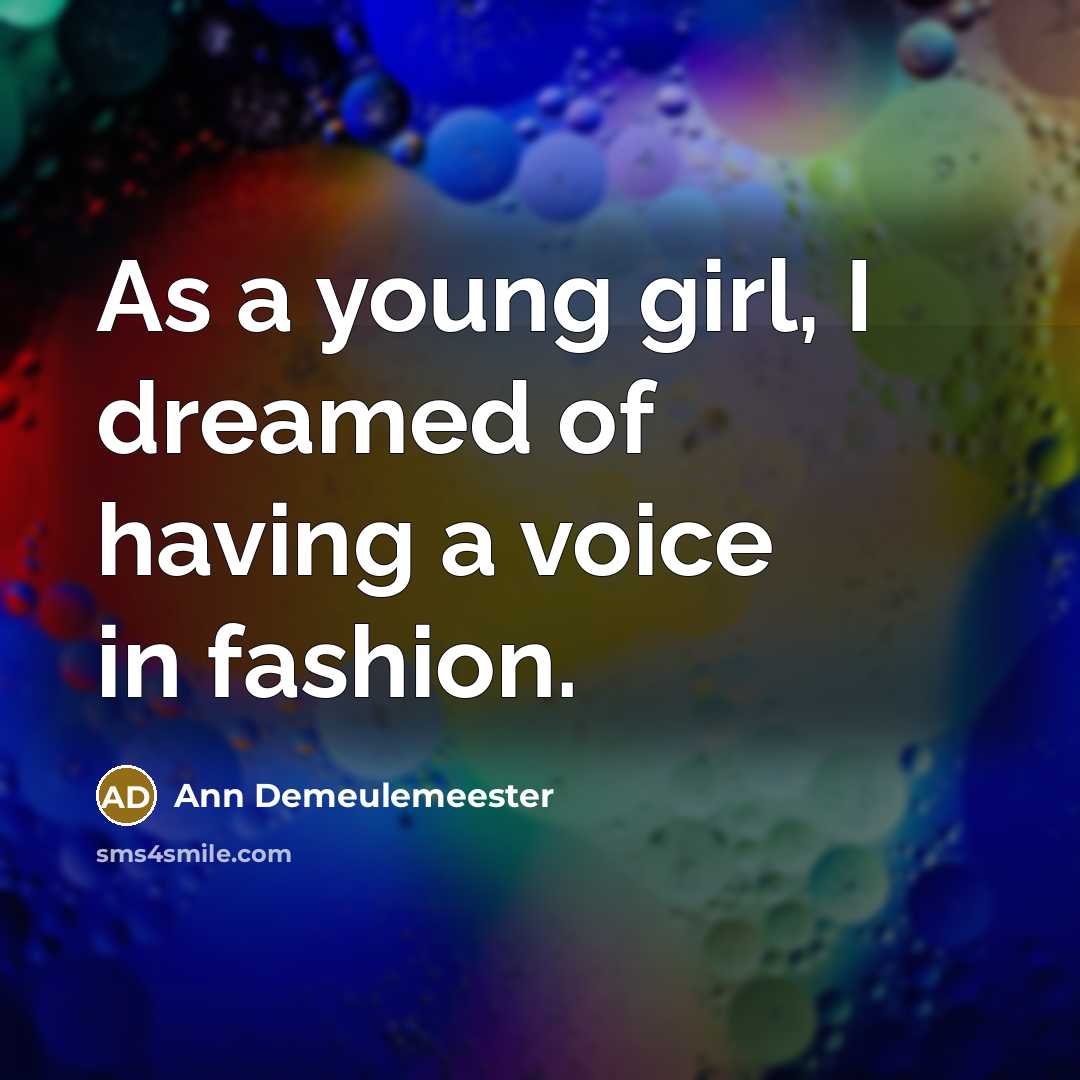 “As a young girl, I dreamed of having a voice…” quote by Ann Demeulemeester
