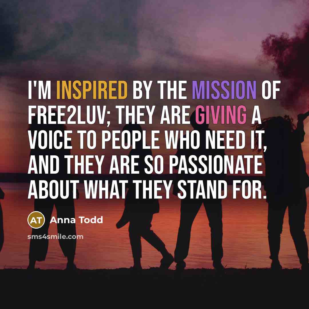 “I'm inspired by the mission of Free2Luv; they are giving…” quote by Anna Todd