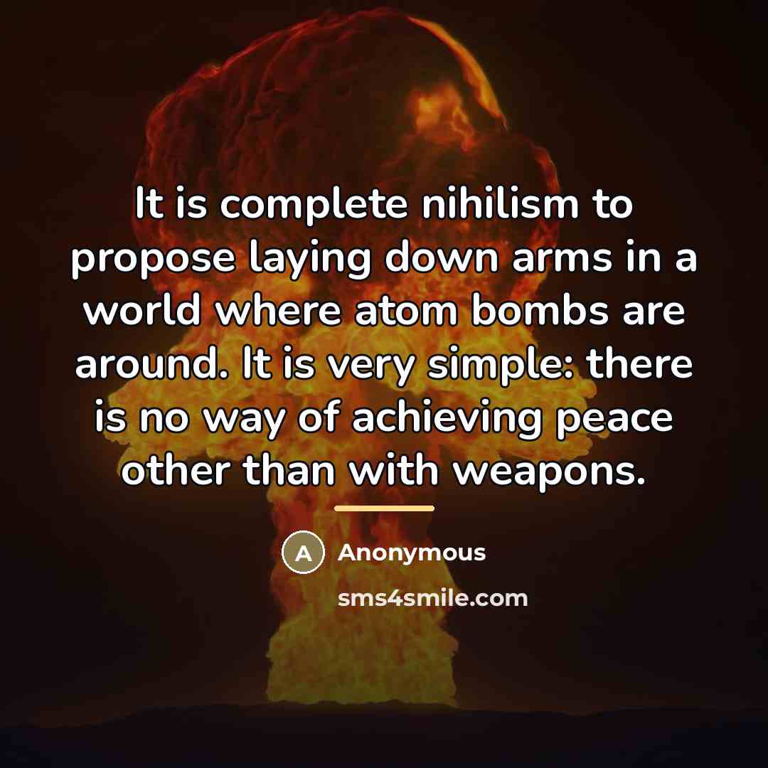 “It is complete nihilism to propose laying down arms in…” quote by Anonymous