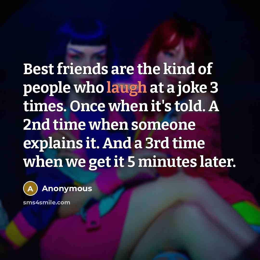“Best friends are the kind of people who laugh at…” quote by Anonymous