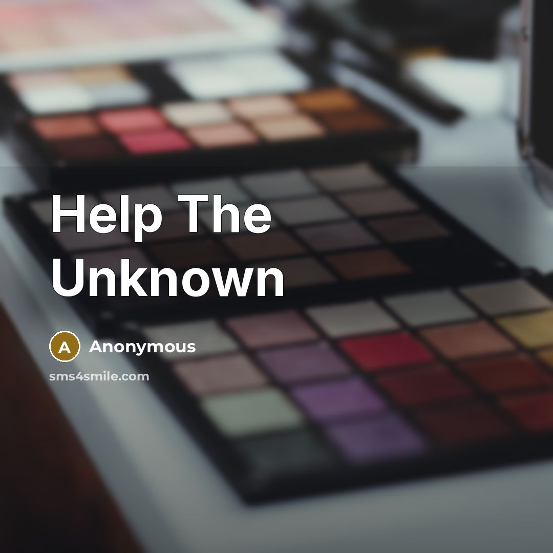 “Help The Unknown” quote by Anonymous