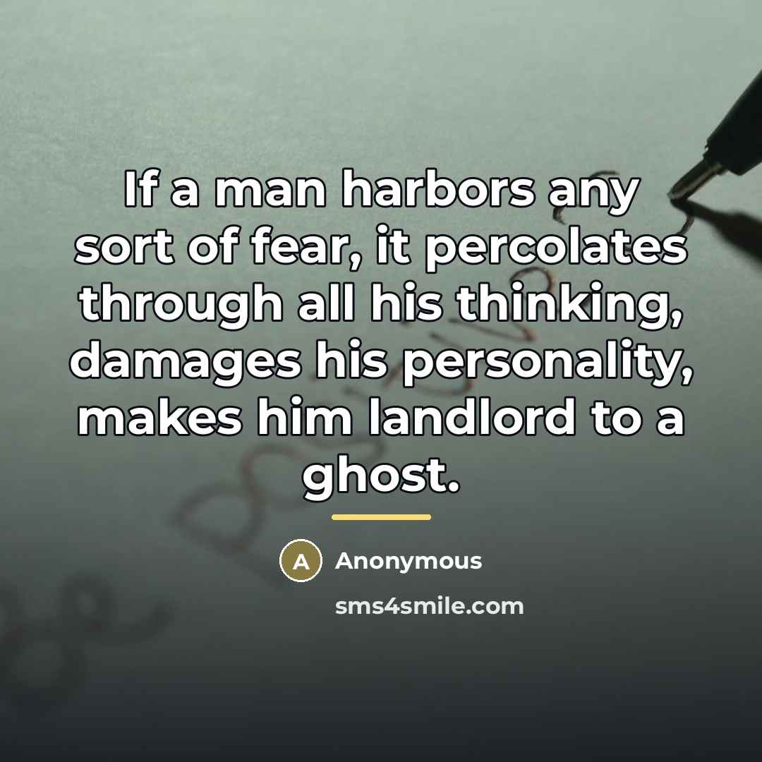 “If a man harbors any sort of fear, it percolates…” quote by Anonymous