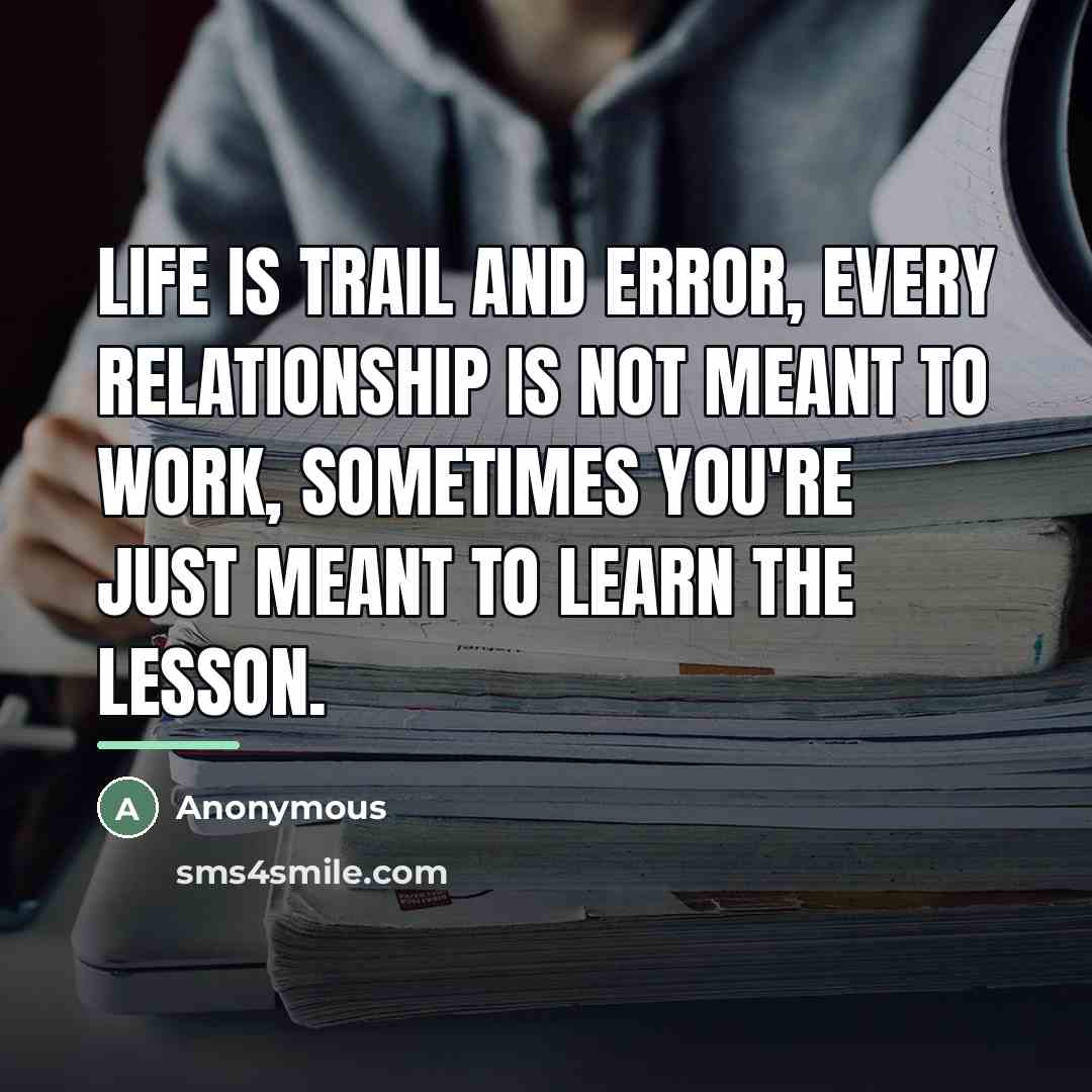 “Life is trail and error, every relationship is not meant…” quote by Anonymous