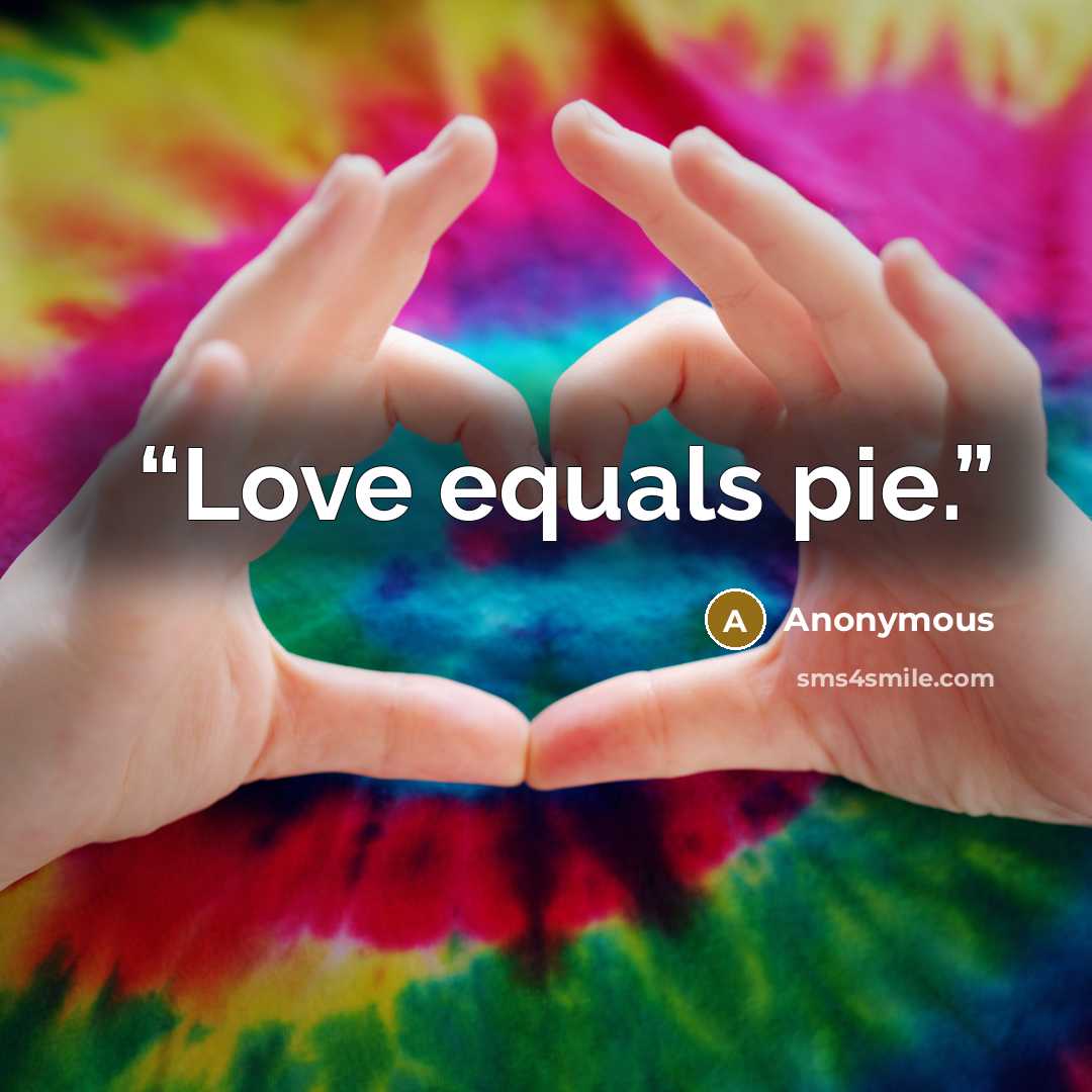 “Love equals pie.” quote by Anonymous