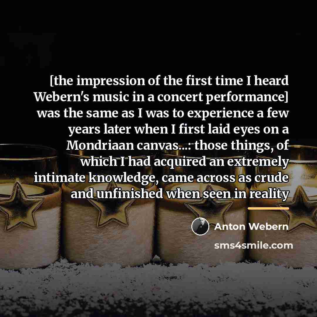 “[the impression of the first time I heard Webern's music…” quote by Anton Webern
