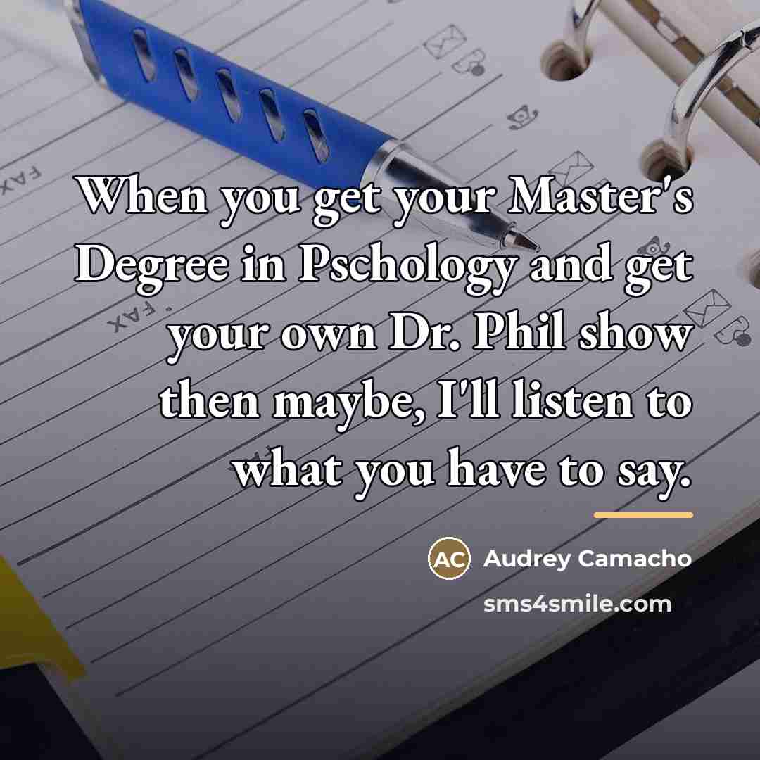 “When you get your Master's Degree in Pschology and get…” quote by Audrey Camacho
