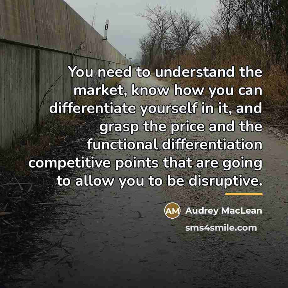 “You need to understand the market, know how you can…” quote by Audrey MacLean