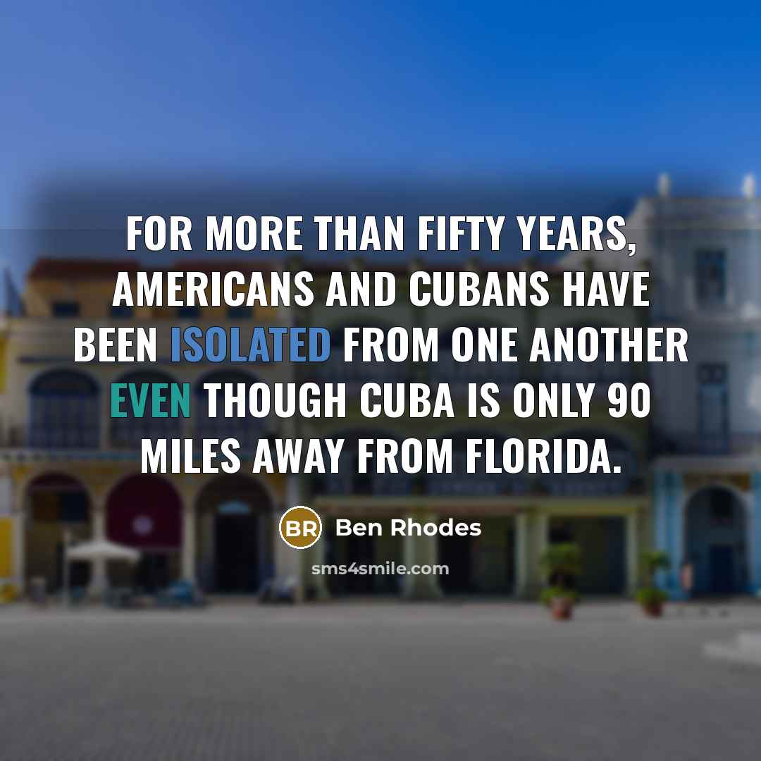 “For more than fifty years, Americans and Cubans have been…” quote by Ben Rhodes