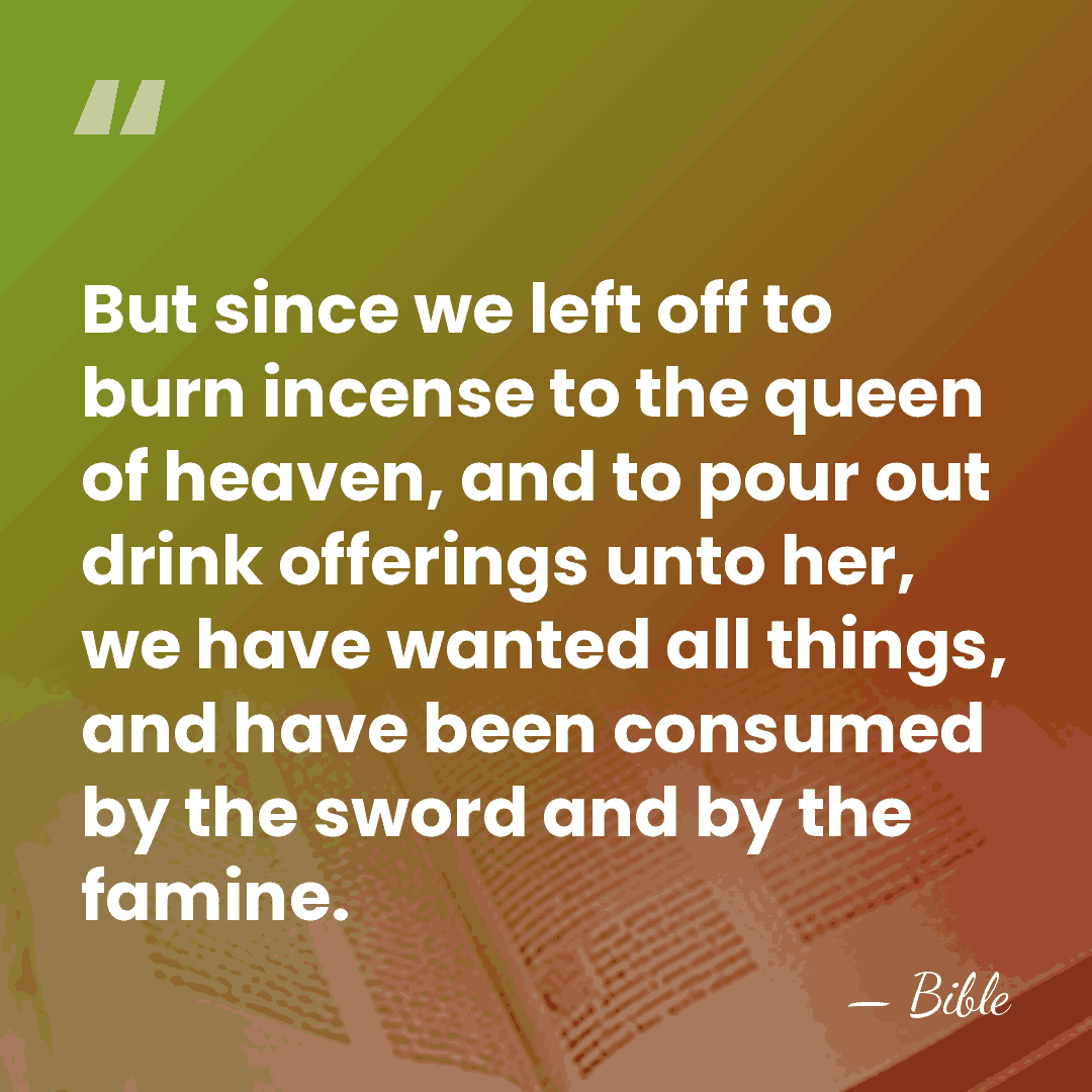 But since we left off to burn incense to the queen of&hellip; - Bible