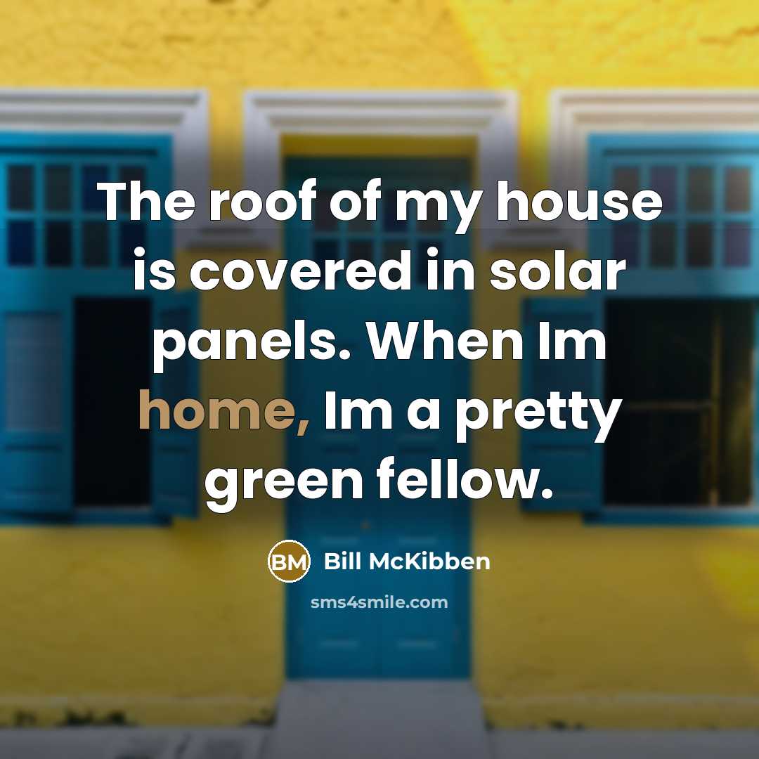 “The roof of my house is covered in solar panels.…” quote by Bill McKibben