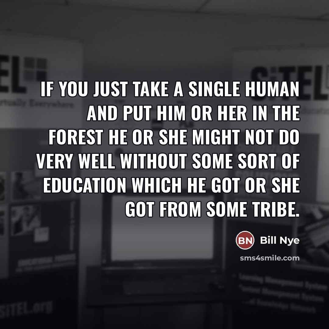 “If you just take a single human and put him…” quote by Bill Nye