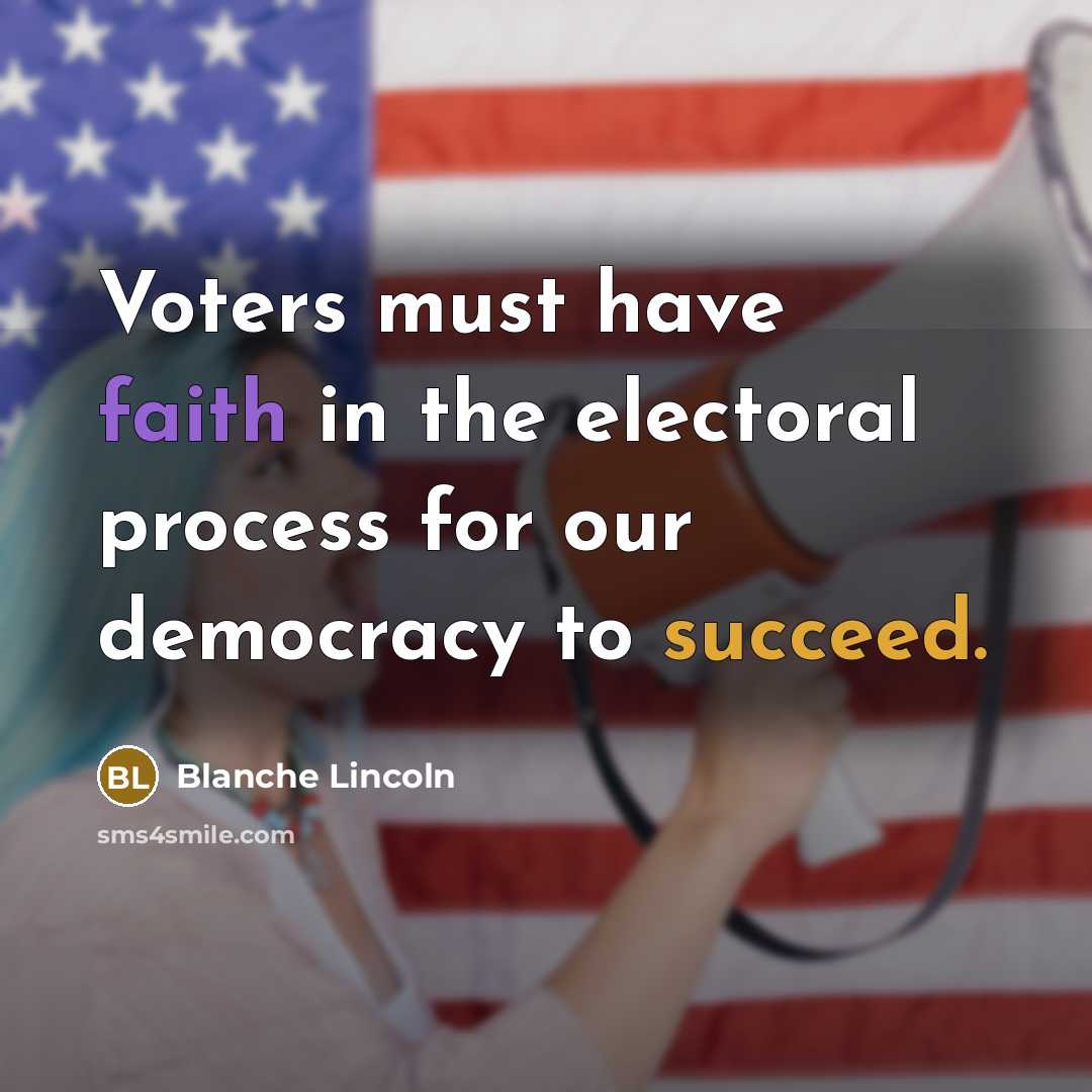 “Voters must have faith in the electoral process for our…” quote by Blanche Lincoln