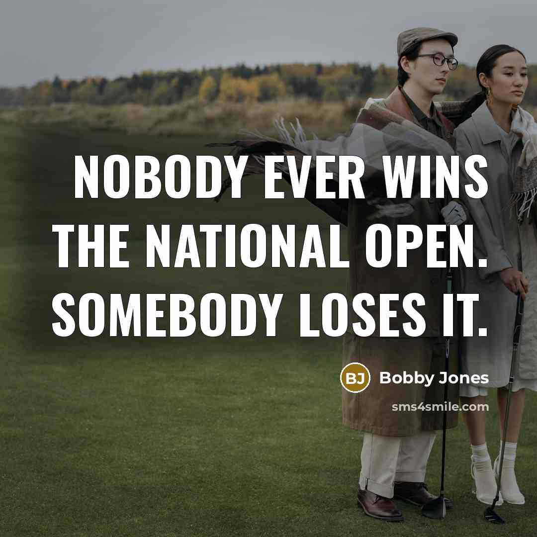 “Nobody ever wins the National Open. Somebody loses it.…” quote by Bobby Jones