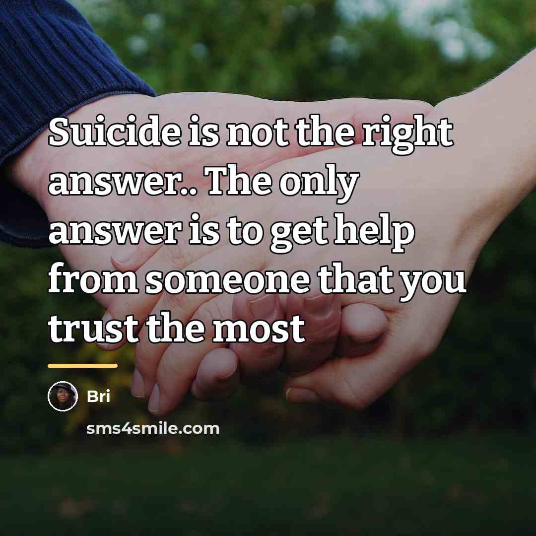 “Suicide is not the right answer.. The only answer is…” quote by Bri