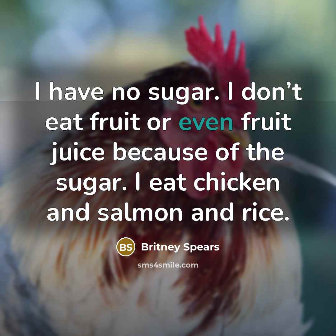 “I have no sugar. I don’t eat fruit or even…” quote by Britney Spears