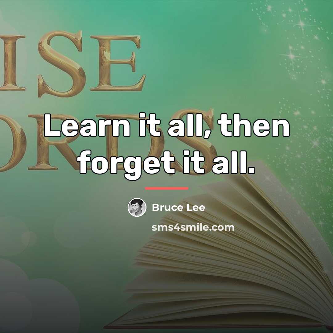 “Learn it all, then forget it all.…” quote by Bruce Lee