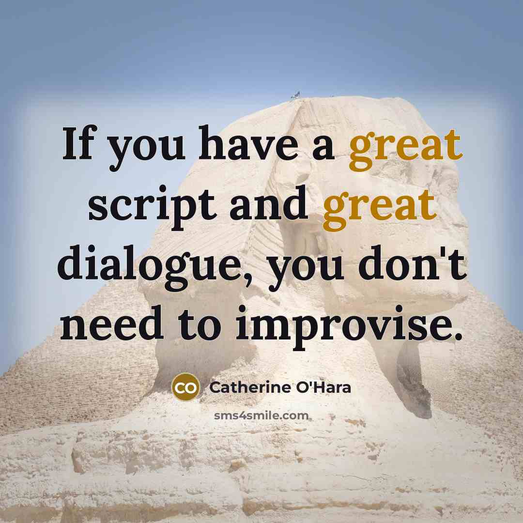 “If you have a great script and great dialogue, you…” quote by Catherine O'Hara