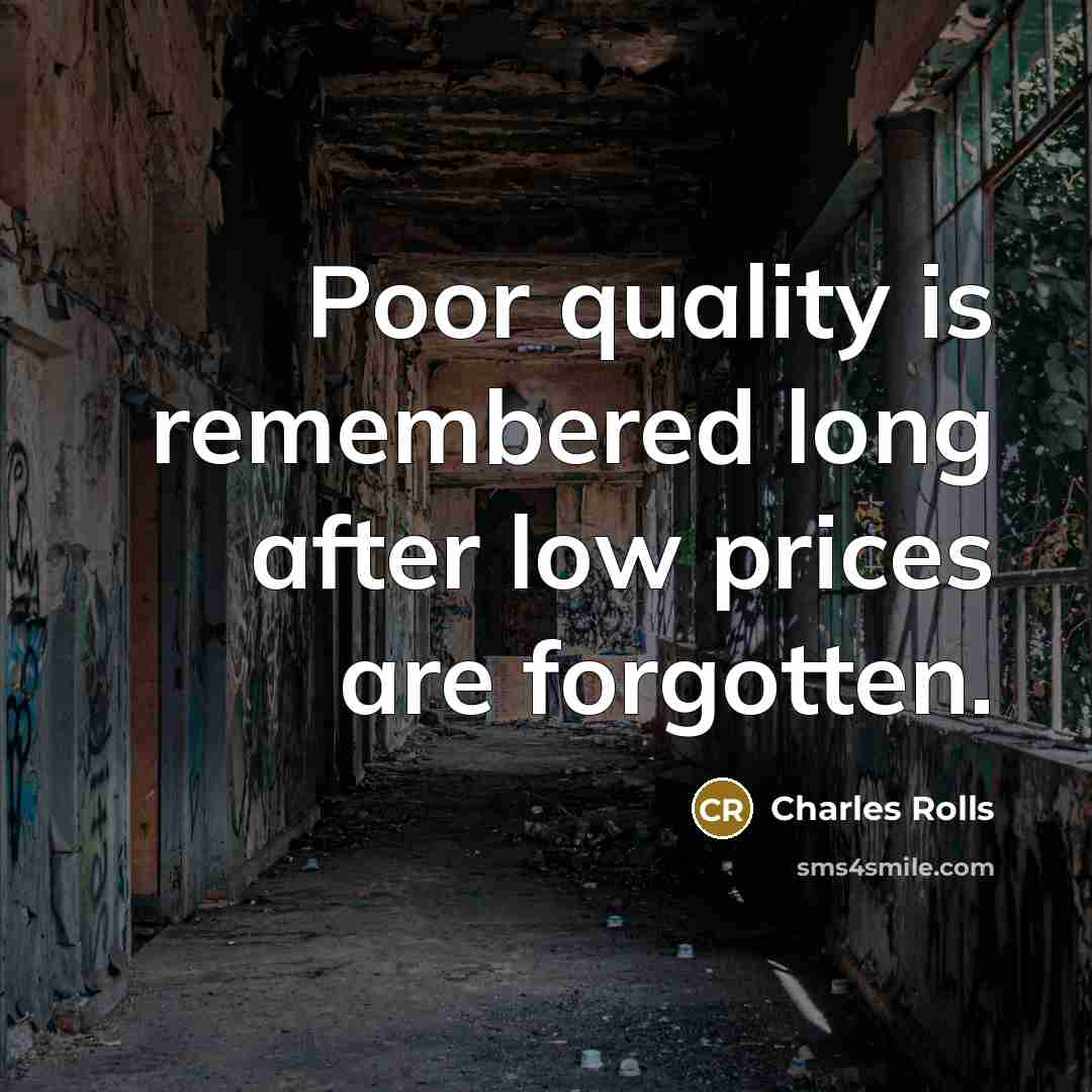 “Poor quality is remembered long after low prices are forgotten.…” quote by Charles Rolls