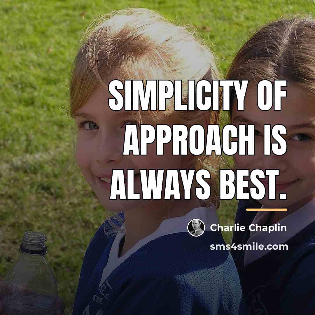 “Simplicity of approach is always best.…” quote by Charlie Chaplin