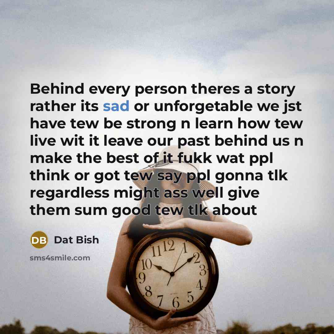 “Behind every person theres a story rather its sad or…” quote by Dat Bish