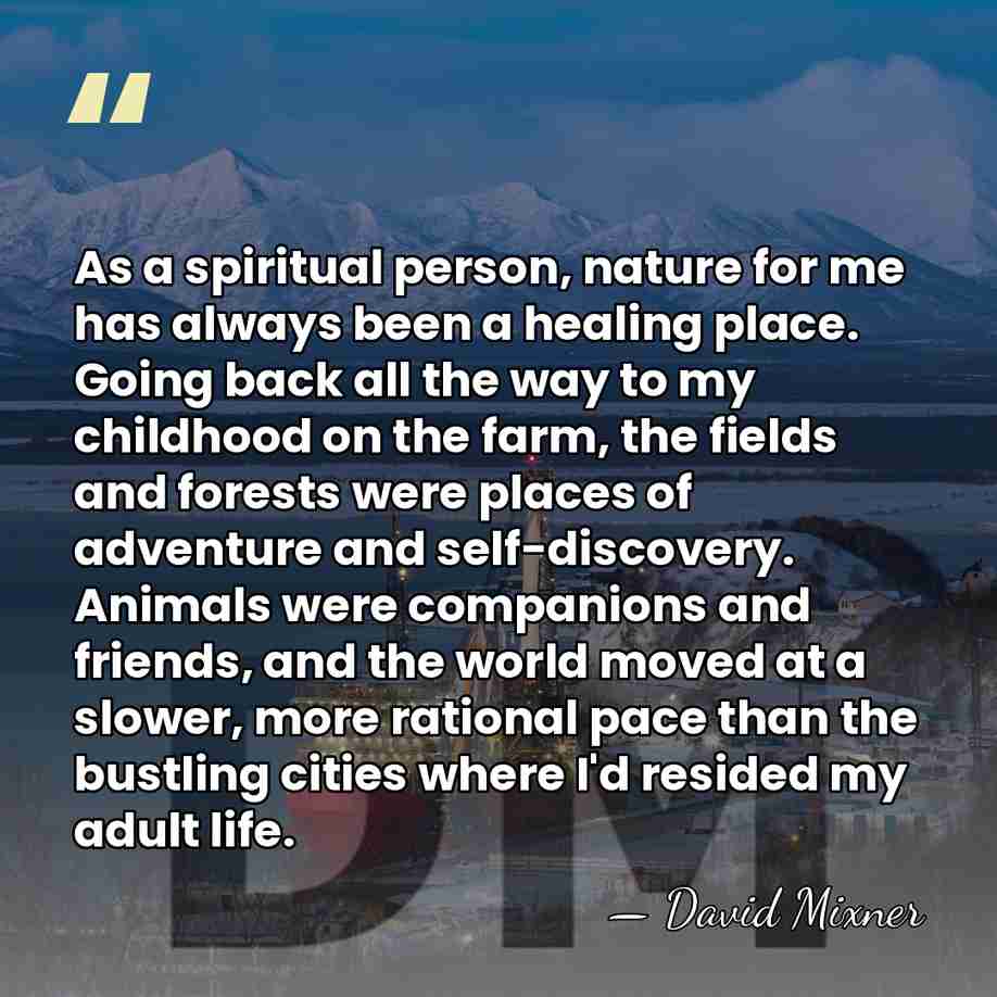 As a spiritual person, nature for me has always been a healing&hellip; - David Mixner
