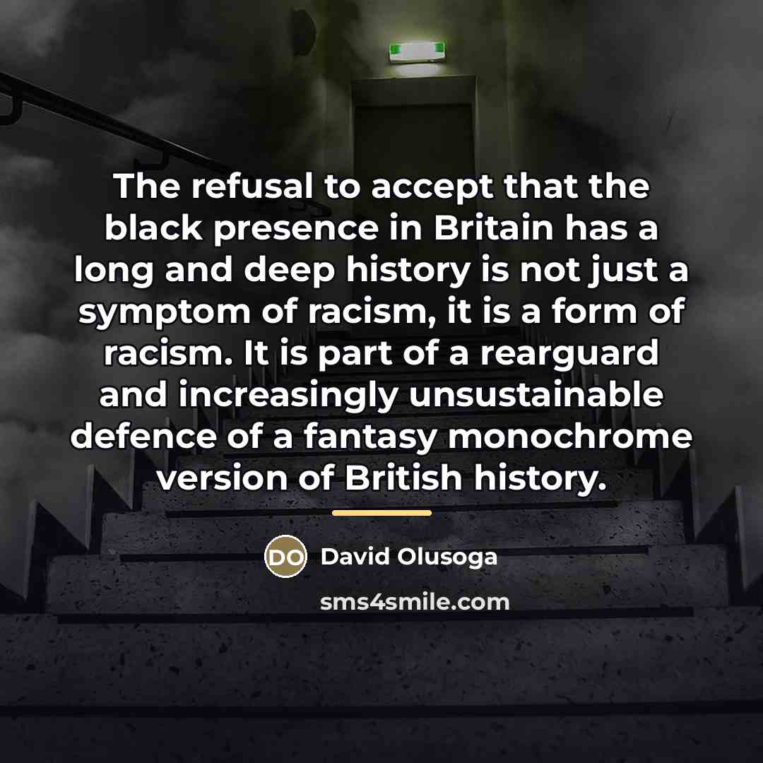 “The refusal to accept that the black presence in Britain…” quote by David Olusoga