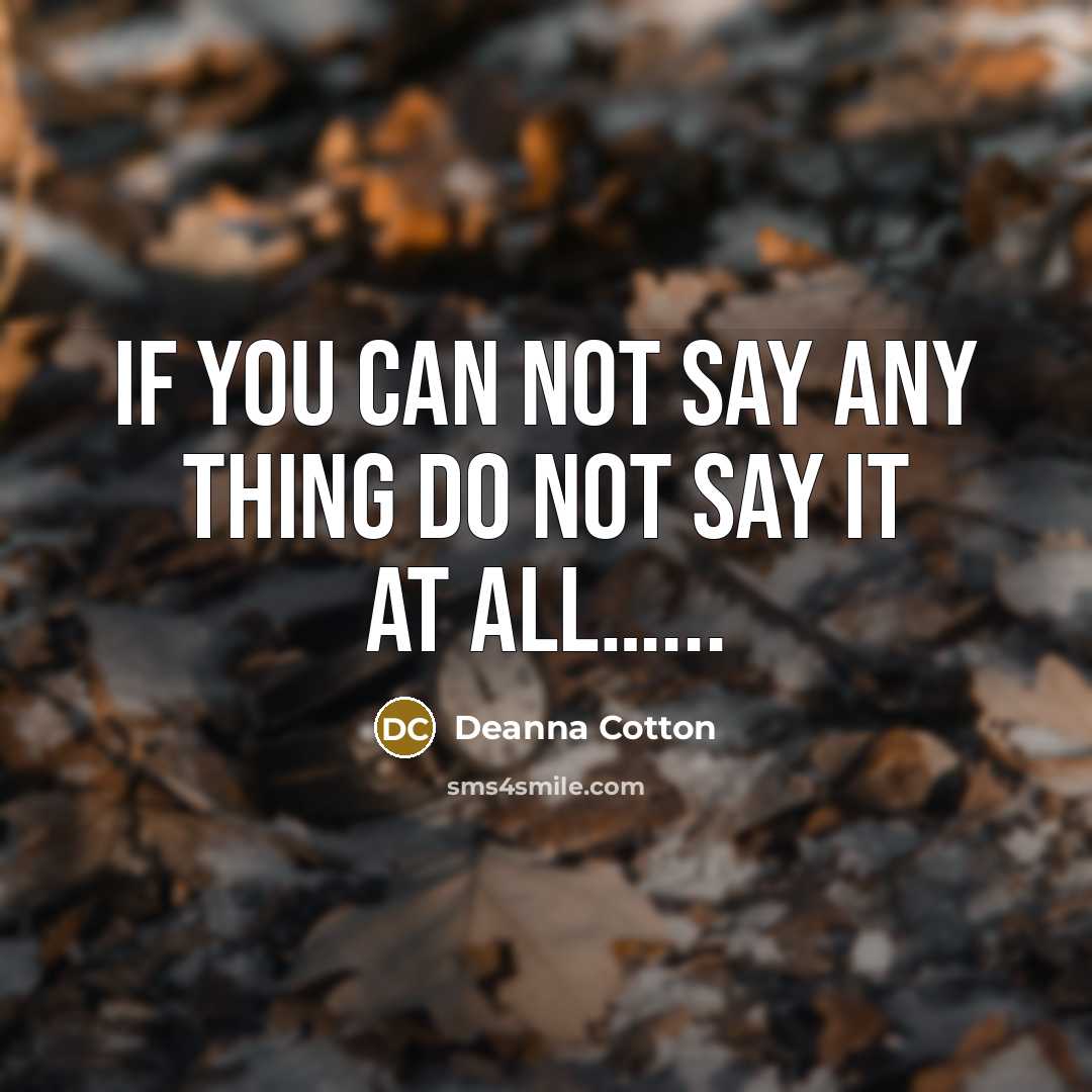 “If you can not say any thing do not say…” quote by Deanna Cotton