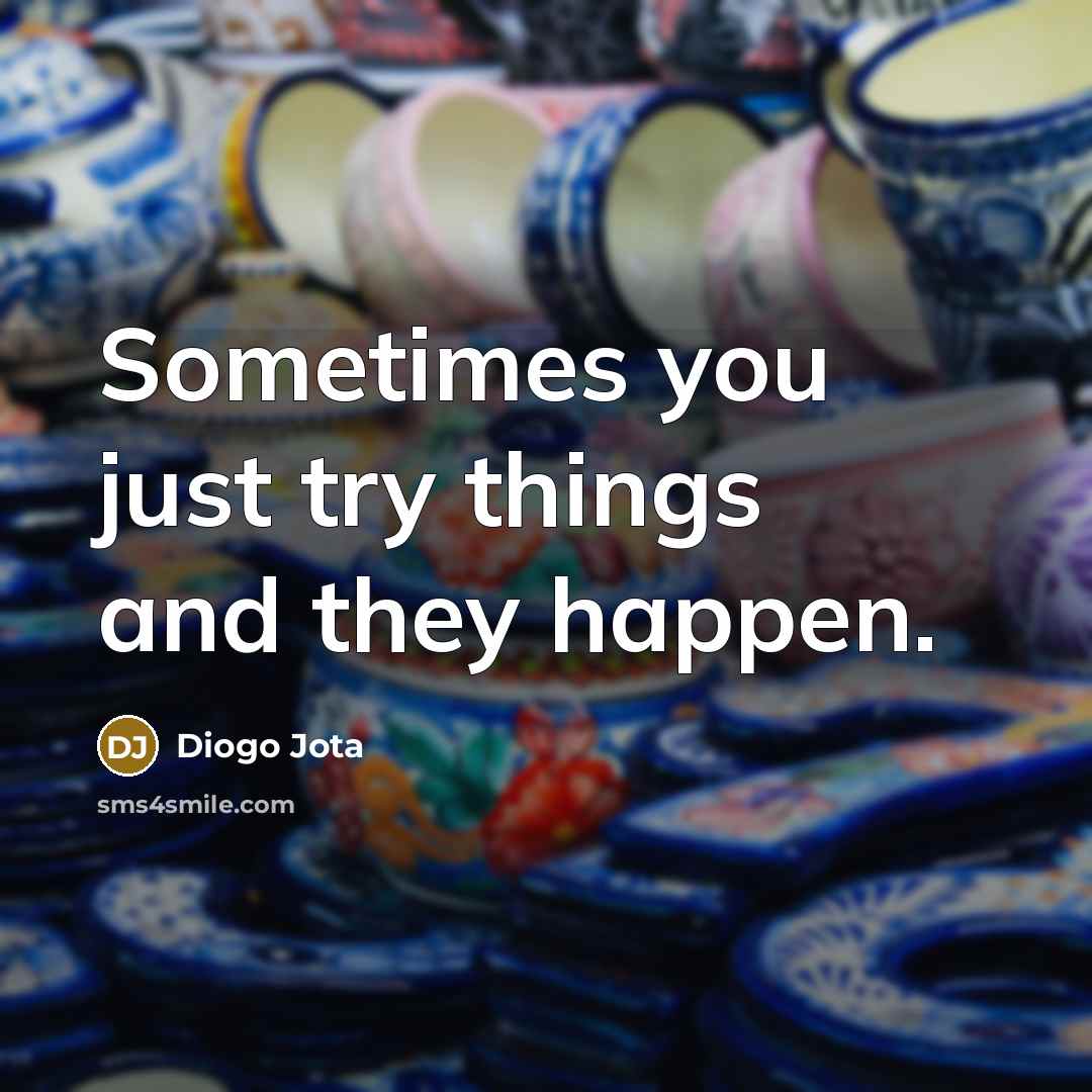 “Sometimes you just try things and they happen.…” quote by Diogo Jota
