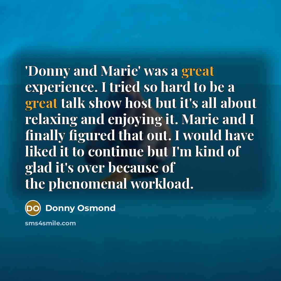 “'Donny and Marie' was a great experience. I tried so…” quote by Donny Osmond