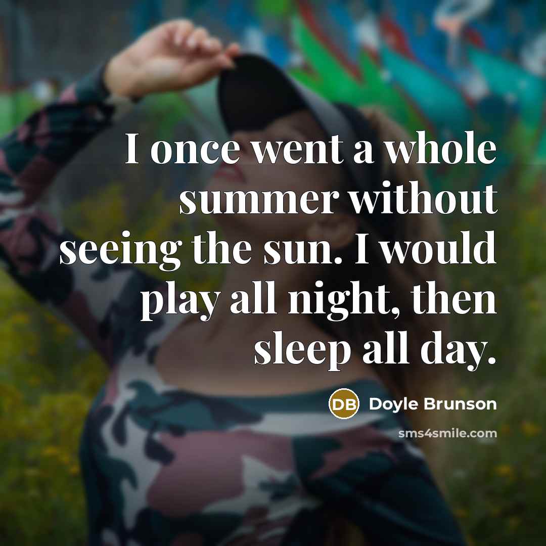 “I once went a whole summer without seeing the sun.…” quote by Doyle Brunson