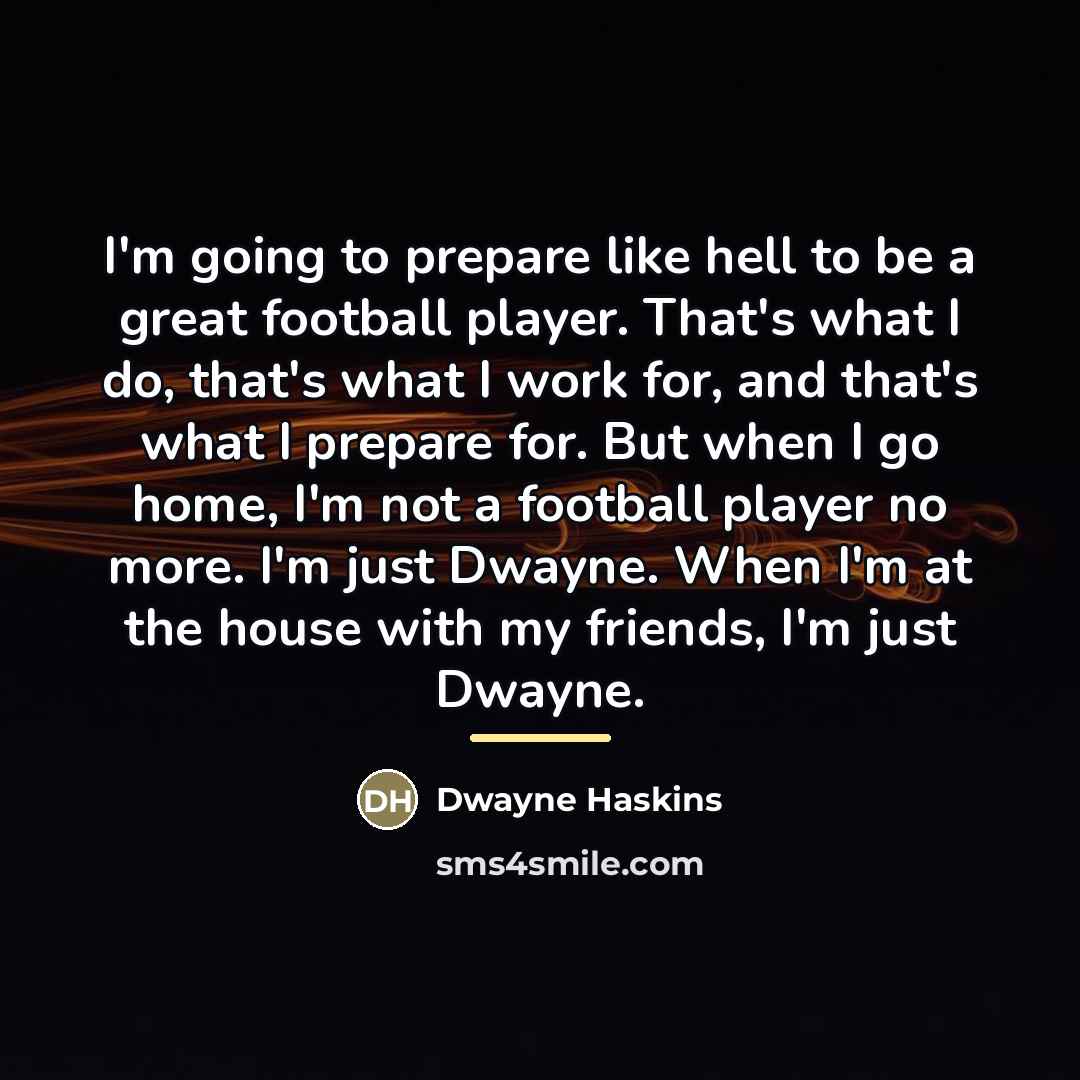 “I'm going to prepare like hell to be a great…” quote by Dwayne Haskins