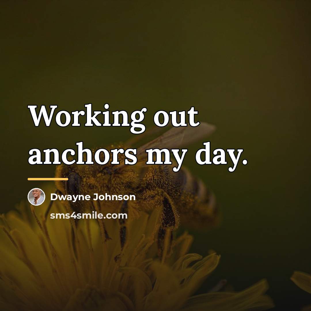 “Working out anchors my day.…” quote by Dwayne Johnson
